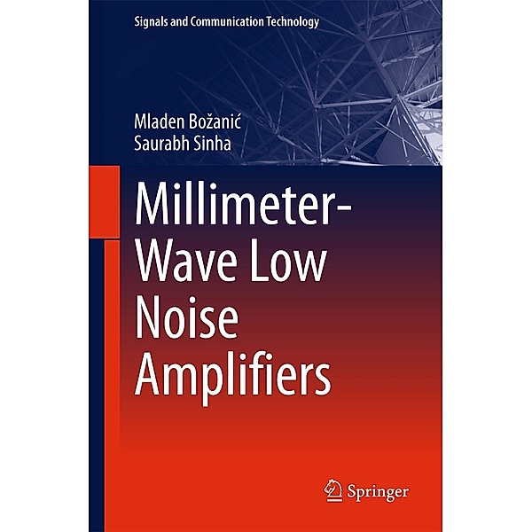 Millimeter-Wave Low Noise Amplifiers / Signals and Communication Technology, Mladen Bozanic, Saurabh Sinha