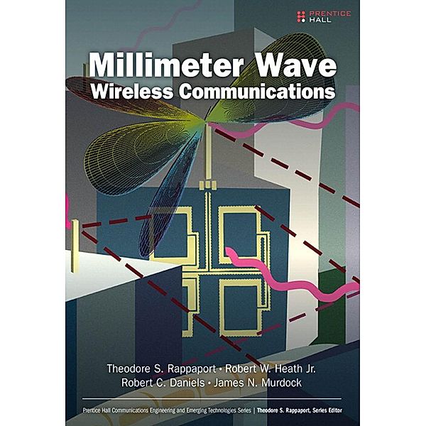 Millimeter Wave Wireless Communications / Communications Engineering & Emerging Technology Series from Ted Rappaport, Theodore S. Rappaport, Robert W. Heath, Robert C. Daniels, James N. Murdock
