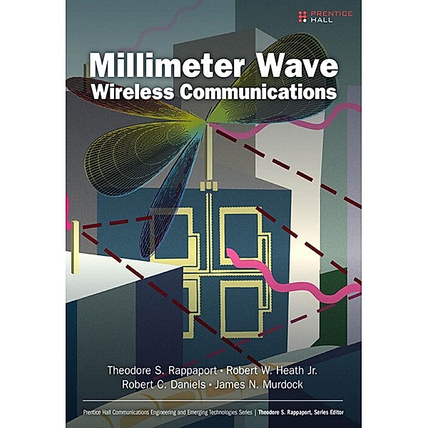 Millimeter Wave Wireless Communications / Communications Engineering & Emerging Technology Series from Ted Rappaport, Theodore S. Rappaport, Robert W. Heath, Robert C. Daniels, James N. Murdock