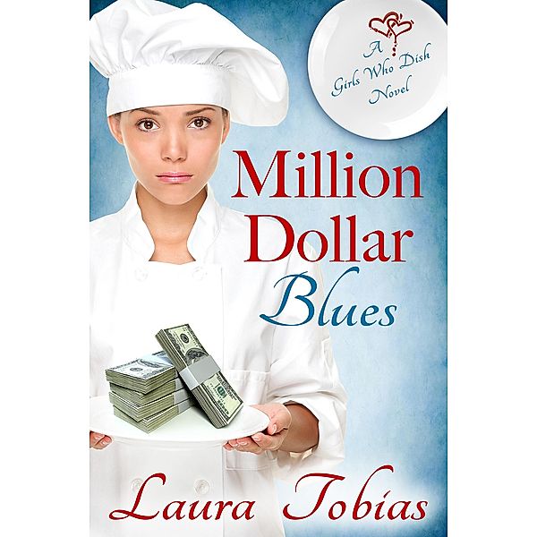 Million Dollar Blues (Girls Who Dish, #1) / Girls Who Dish, Laura Tobias