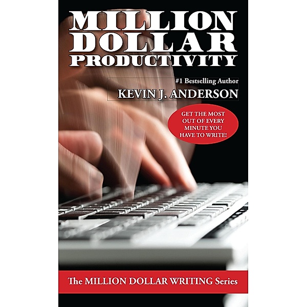 Million Dollar Productivity / Million Dollar Writing Series, Kevin J. Anderson