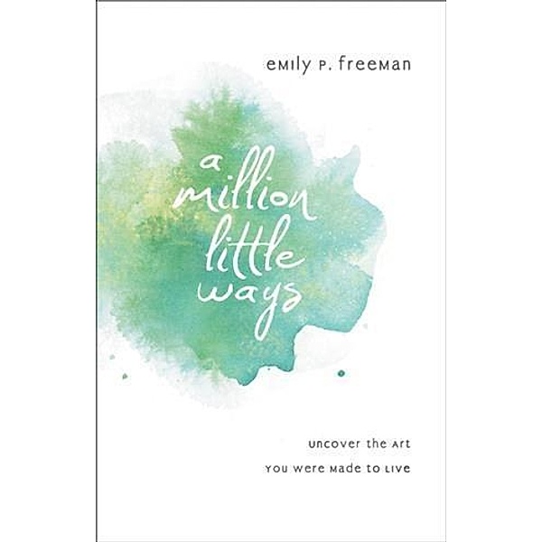 Million Little Ways, Emily P. Freeman