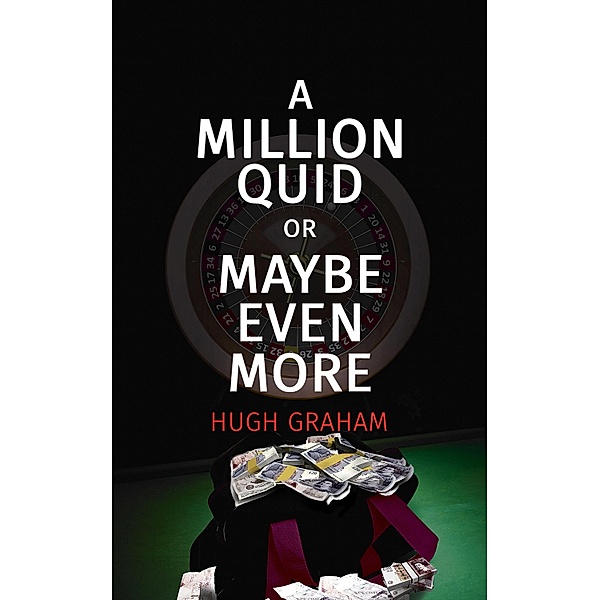 Million Quid or Maybe Even More / Austin Macauley Publishers, Hugh Graham