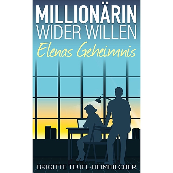 Millionärin wider Willen - Elenas Geheimnis / Millionärin wider Willen Bd.1, Brigitte Teufl-Heimhilcher