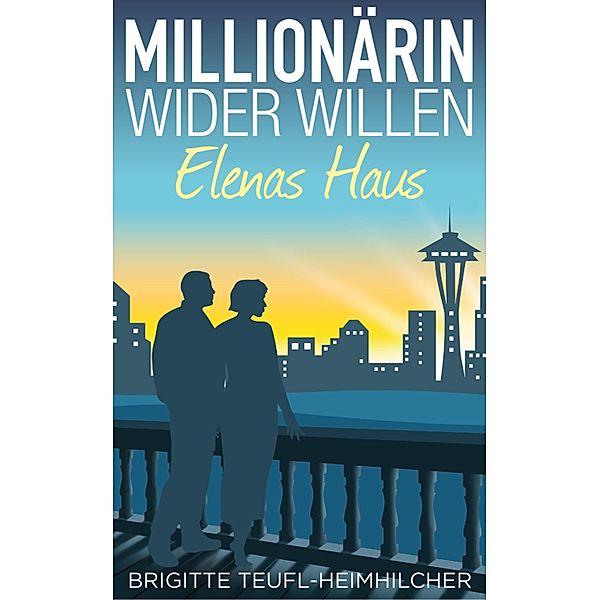 Millionärin wider Willen - Elenas Haus / Millionärin wider Willen Bd.2, Brigitte Teufl-Heimhilcher