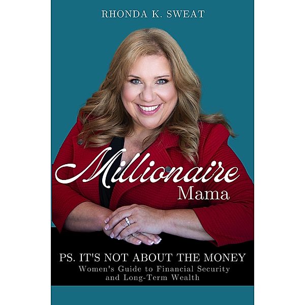 Millionaire Mama PS. It's Not About the Money, Rhonda Sweat