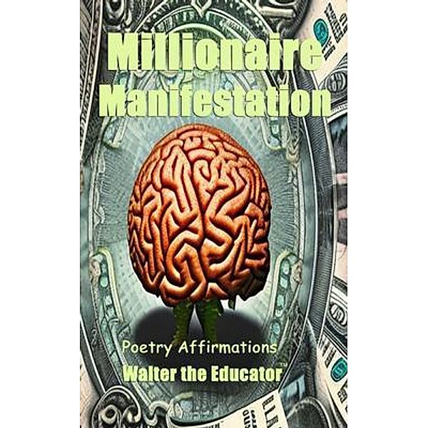 Millionaire Manifestation / MotivPoetry Book Series, Walter the Educator