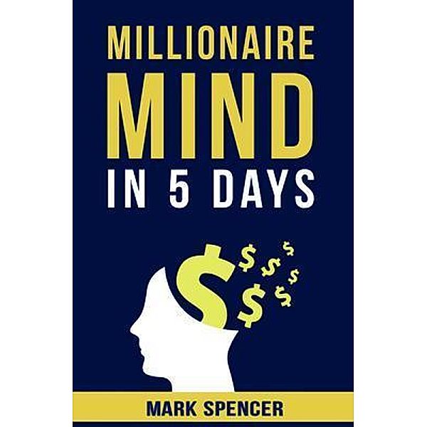 Millionaire Mind In 5 Days, Mark Spencer