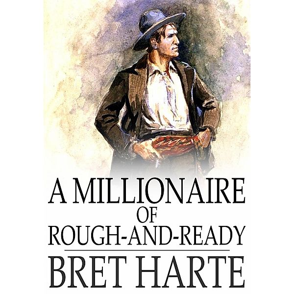 Millionaire of Rough-and-Ready / The Floating Press, Bret Harte
