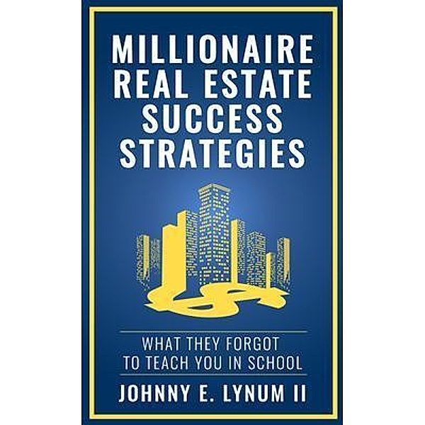 Millionaire Real Estate Success Strategies / New Degree Press, Johnny Lynum