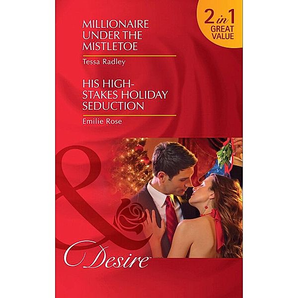 Millionaire Under The Mistletoe / His High-Stakes Holiday Seduction, Tessa Radley, Emilie Rose