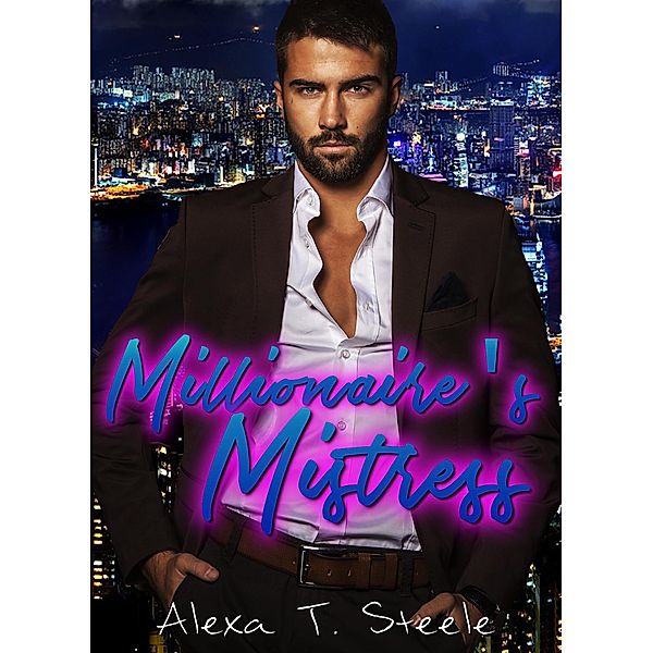 Millionaire's Mistress, Alexa T. Steele