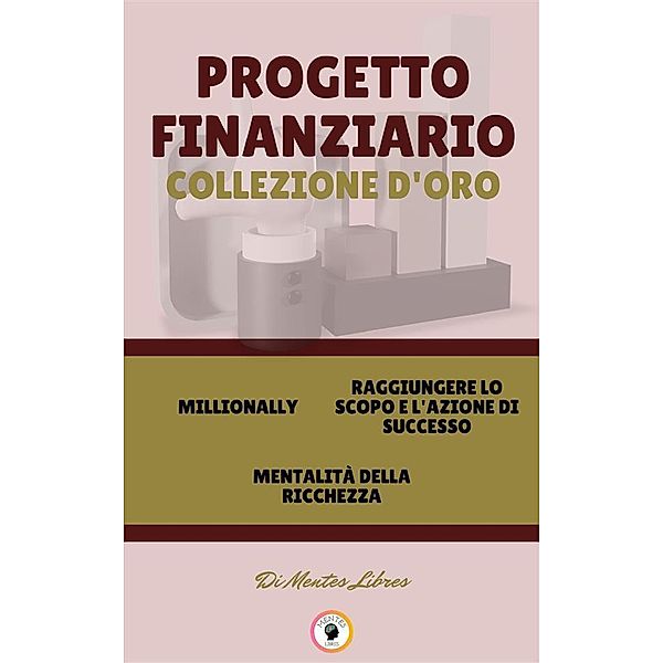 Millionally - mentalitá della richezza - raggiungere lo scopo e l'azione di successo (3 libri), Mentes Libres