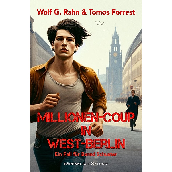 Millionen-Coup in West-Berlin - Ein Fall für Bernd Schuster, Tomos Forrest, Wolf G. Rahn