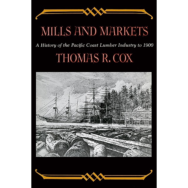 Mills and Markets / Emil and Kathleen Sick Book Series in Western History and Biography, Thomas R. Cox