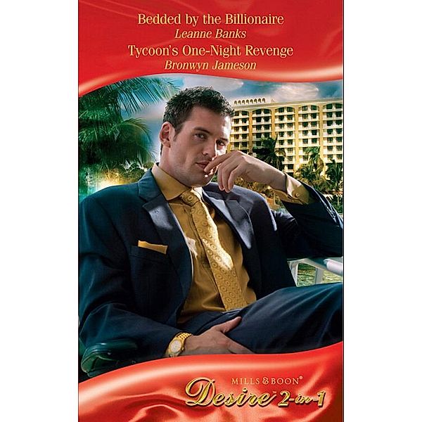 Mills & Boon Desire: Bedded by the Billionaire / Tycoon's One-Night Revenge: Bedded by the Billionaire (The Billionaires Club, Book 1) / Tycoon's One-Night Revenge (Mills & Boon Desire), Leanne Banks, Bronwyn Jameson