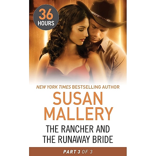 Mills & Boon E: The Rancher and the Runaway Bride Part 3 (36 Hours, Book 21), Susan Mallery