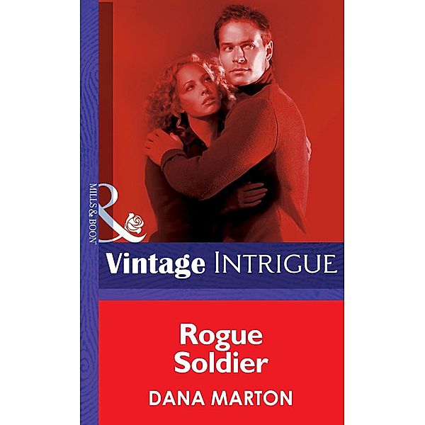 Mills & Boon Intrigue: Rogue Soldier (Mills & Boon Intrigue), Dana Marton