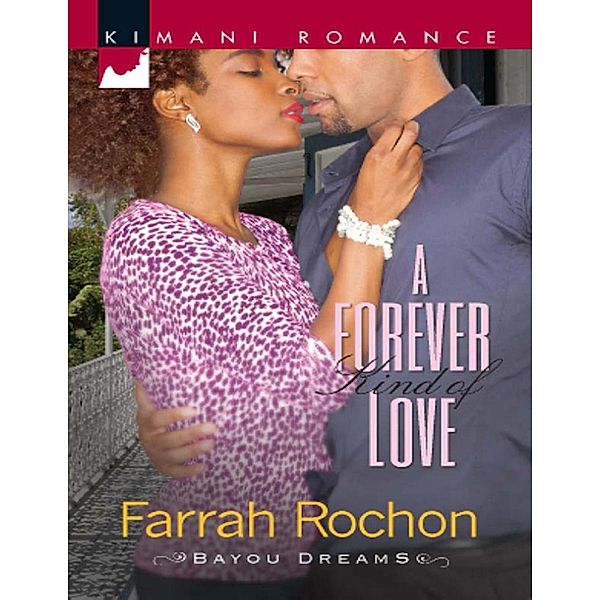 Mills & Boon Kimani: A Forever Kind of Love (Mills & Boon Kimani) (Bayou Dreams, Book 1), Farrah Rochon