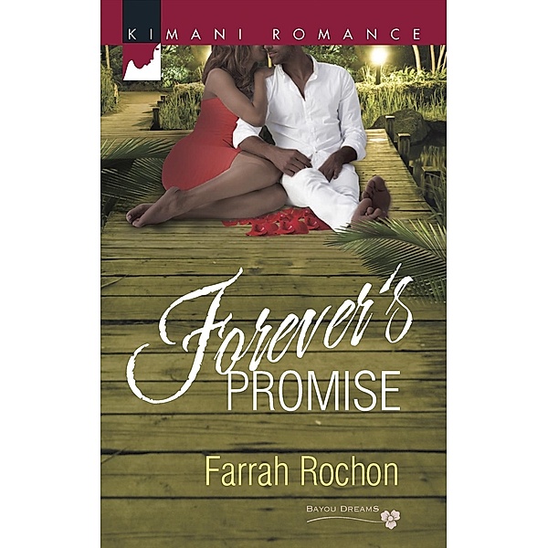 Mills & Boon Kimani: Forever's Promise (Mills & Boon Kimani) (Bayou Dreams, Book 4), Farrah Rochon