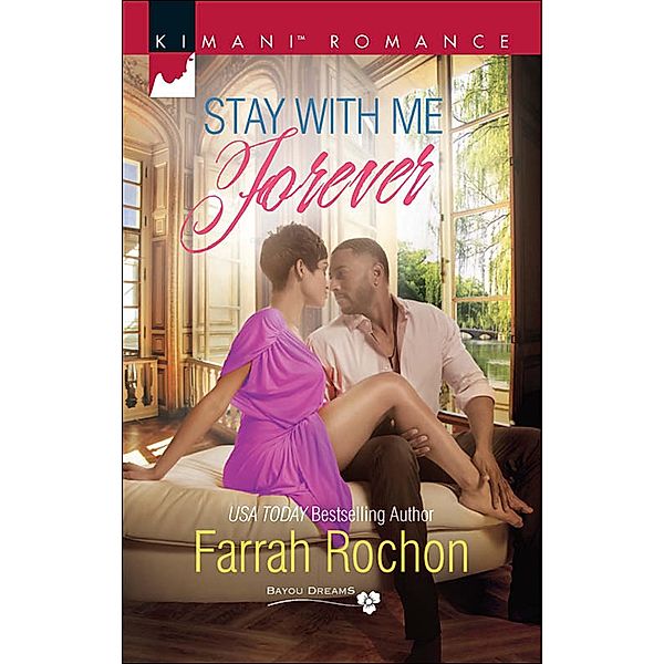 Mills & Boon Kimani: Stay with Me Forever (Bayou Dreams, Book 6), Farrah Rochon