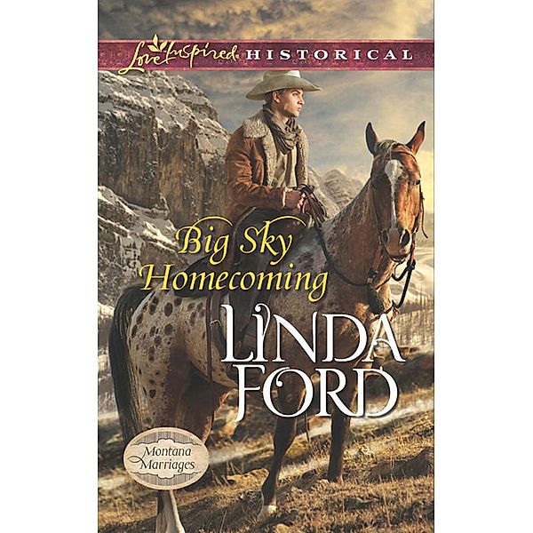 Mills & Boon Love Inspired Historical: Big Sky Homecoming (Mills & Boon Love Inspired Historical) (Montana Marriages, Book 3), Linda Ford
