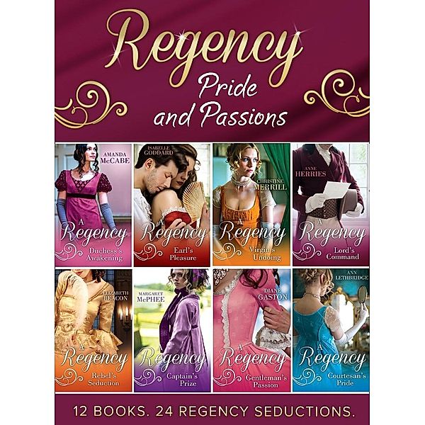 Mills & Boon: Regency Pride and Passions (Mills & Boon e-Book Collections), Anne Herries, Carole Mortimer, Louise Allen, Carla Kelly, Christine Merrill, Diane Gaston, Margaret Mcphee, Amanda Mccabe, Elizabeth Beacon, Sarah Mallory, Ann Lethbridge, Isabelle Goddard