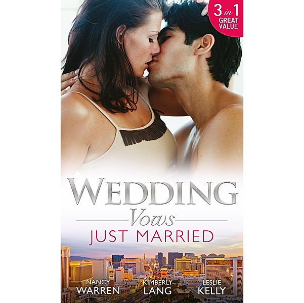 Mills & Boon: Wedding Vows: Just Married: The Ex Factor / What Happens in Vegas... / Another Wild Wedding Night, Kimberly Lang, Leslie Kelly, Nancy Warren