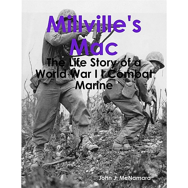 Millville's Mac - The Life Story of a World War I I Combat Marine, John J. McNamara