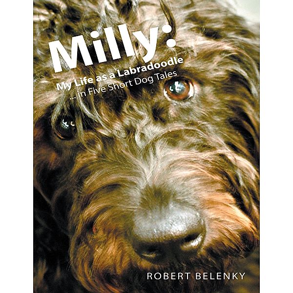 Milly: My Life As a Labradoodle ... In Five Short Dog Tales, Robert Belenky