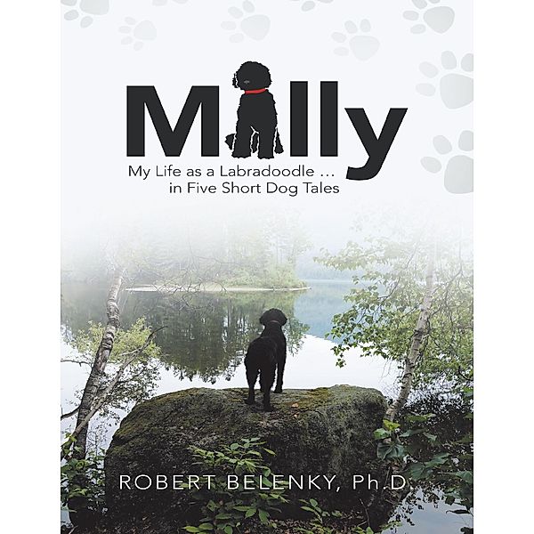 Milly: My Life As a Labradoodle ... In Five Short Dog Tales, Robert Belenky Ph. D.