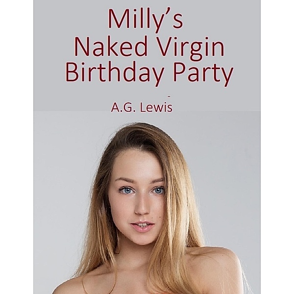 Milly's Naked Virgin Birthday Party, A. G. Lewis