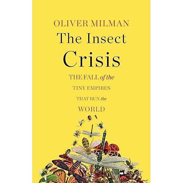 Milman, O: Insect Crisis, Oliver Milman