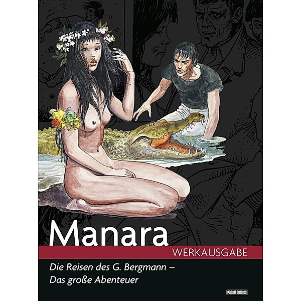 Milo Manara Werkausgabe - Die Reisen des G. Bergmann - das grosse Abenteuer / Milo Manara Werkausgabe Bd.7, Milo Manara