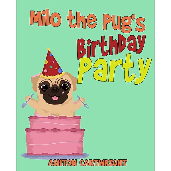 Milo the Pug's Birthday Party, Ashton Cartwright