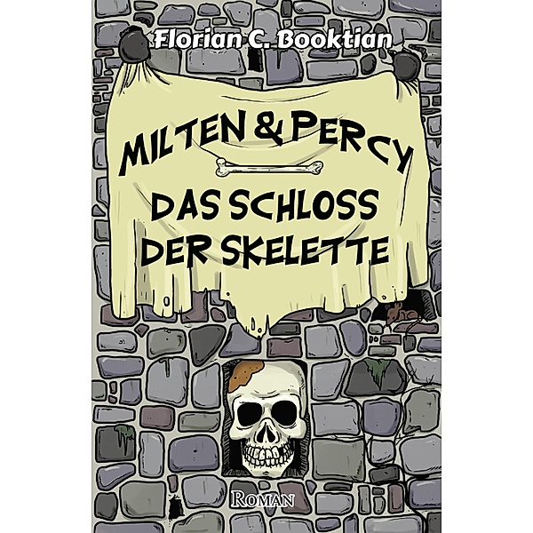 Milten & Percy - Das Schloss der Skelette, Florian C. Booktian