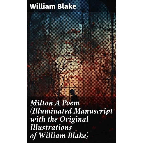 Milton A Poem (Illuminated Manuscript with the Original Illustrations of William Blake), William Blake