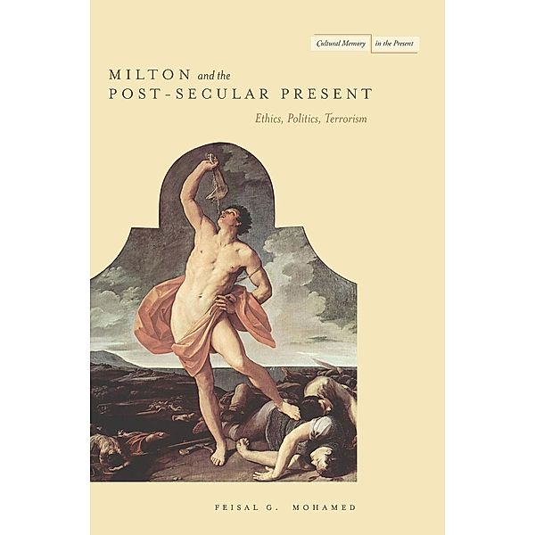 Milton and the Post-Secular Present / Cultural Memory in the Present, Feisal Mohamed