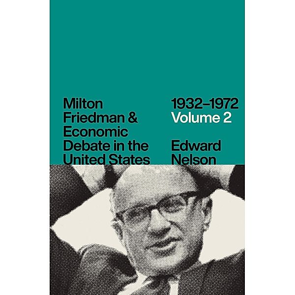 Milton Friedman & Economic Debate in the United States, 1932-1972: Volume 2 / Milton Friedman & Economic Debate in the United States, Edward Nelson