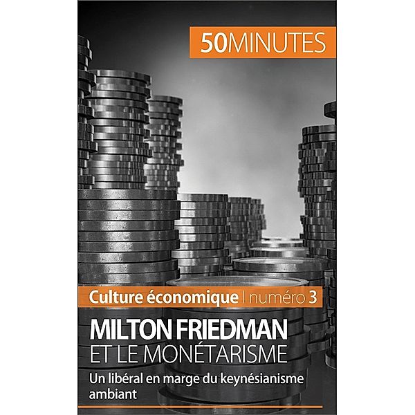 Milton Friedman et le monétarisme, Ariane de Saeger, 50minutes