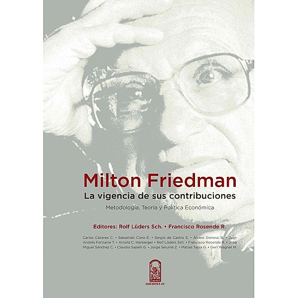 Milton Friedman: la vigencia de sus contribuciones, Rolf Lüders, Francisco Rosende