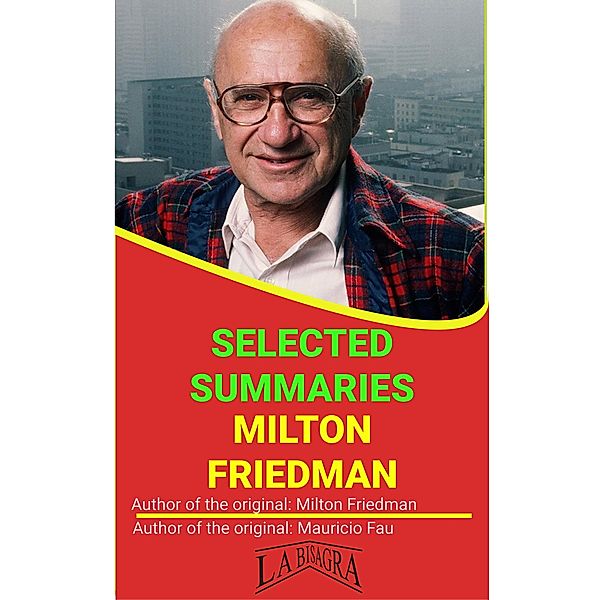 Milton Friedman: Selected Summaries / SELECTED SUMMARIES, Mauricio Enrique Fau