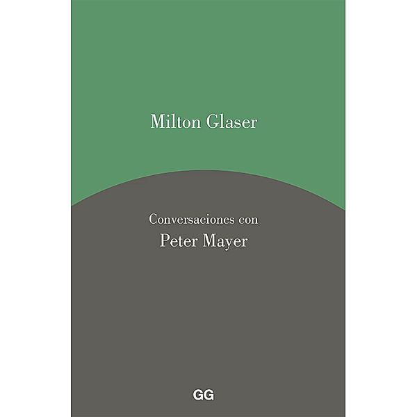 Milton Glaser. Conversaciones con Peter Mayer, Milton Glaser, Peter Mayer