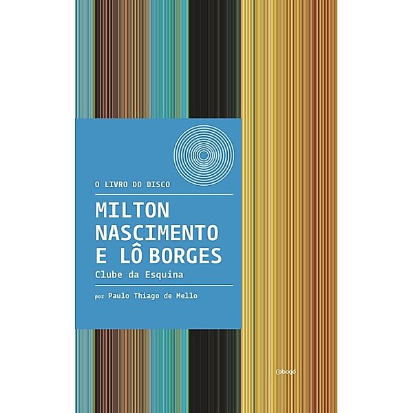 Milton Nascimento e Lô Borges - Clube da Esquina / O livro do disco, Paulo Thiago de Mello