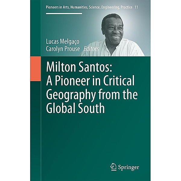 Milton Santos: A Pioneer in Critical Geography from the Global South / Pioneers in Arts, Humanities, Science, Engineering, Practice Bd.11