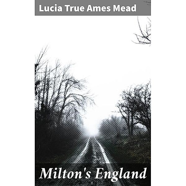 Milton's England, Lucia True Ames Mead