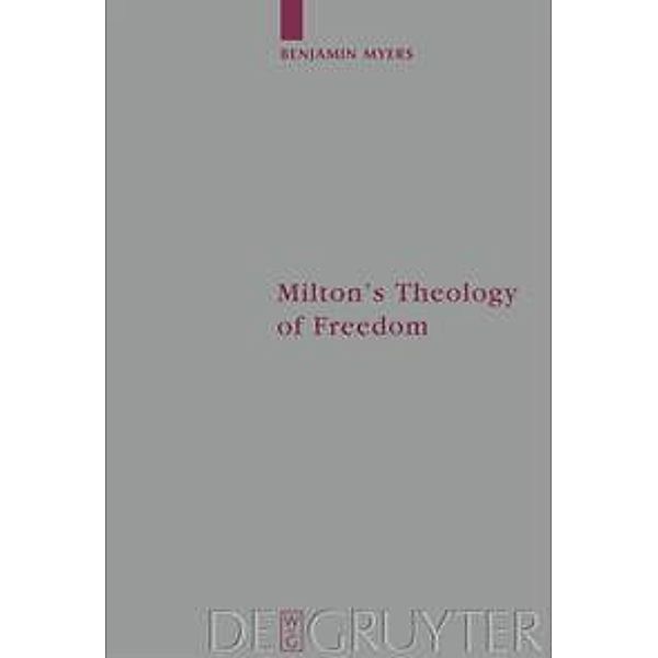 Milton's Theology of Freedom, Benjamin Myers