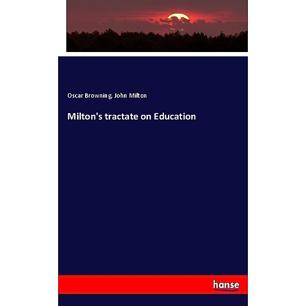 Milton's tractate on Education, Oscar Browning, John Milton