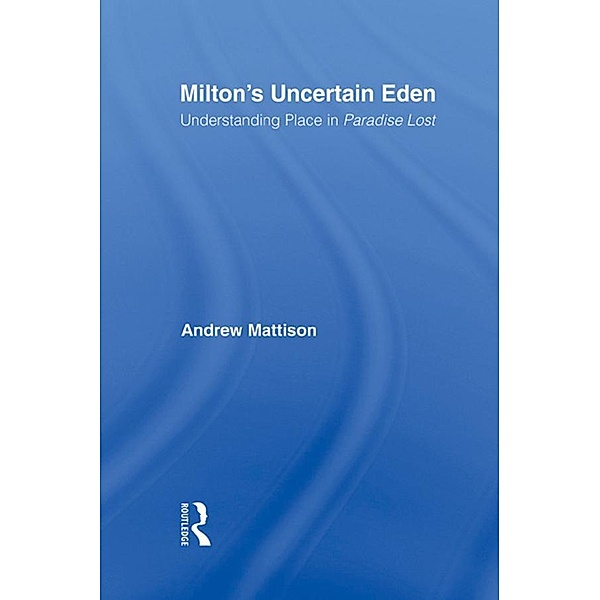 Milton's Uncertain Eden, Andrew Mattison
