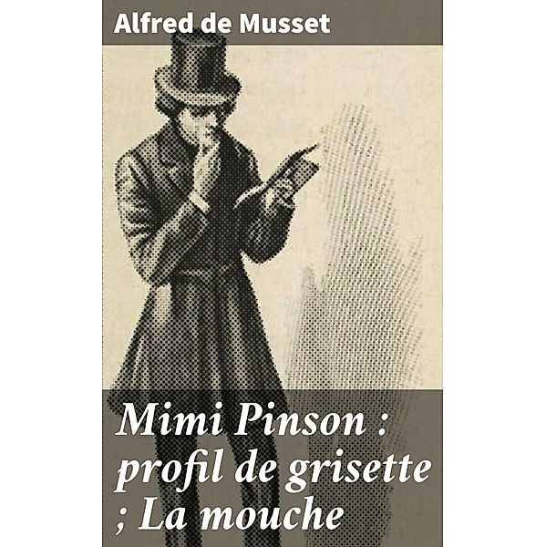 Mimi Pinson : profil de grisette ; La mouche, Alfred de Musset